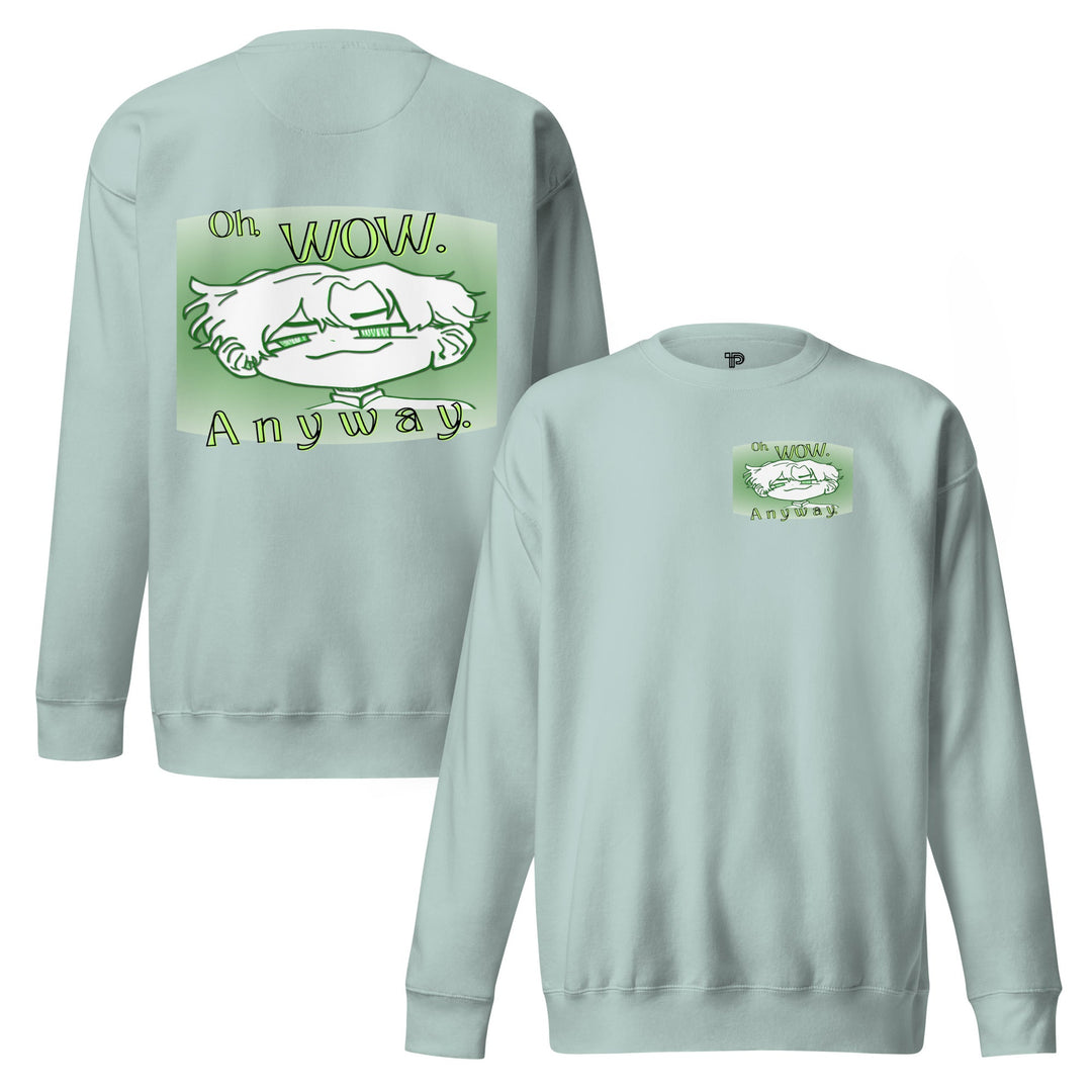 Oh Wow Anyway Premium Sweatshirt – Soft Fleece Crewneck - Polendo Design