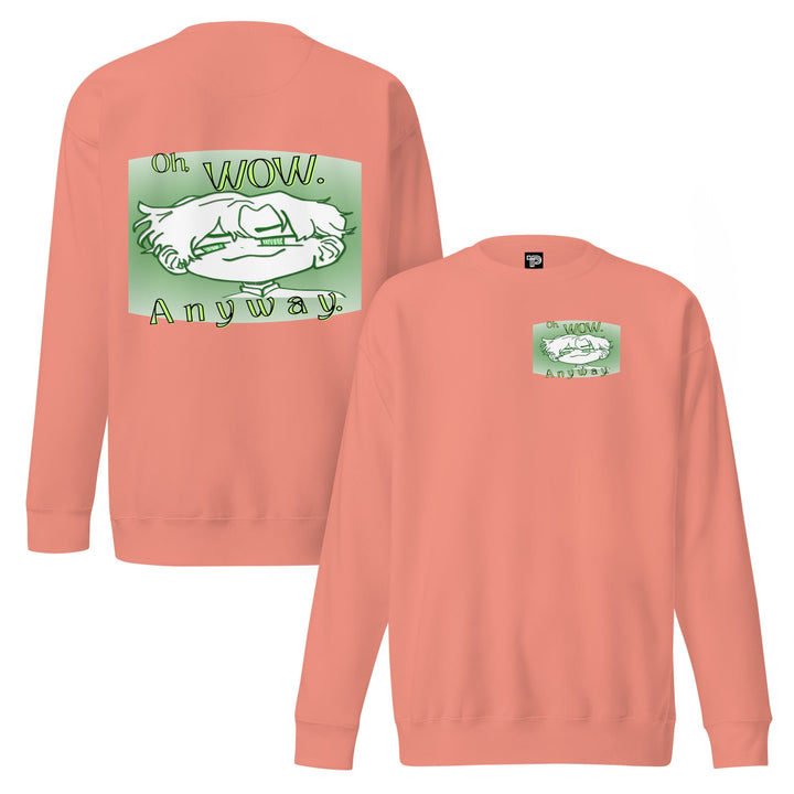 Oh Wow Anyway Premium Sweatshirt – Soft Fleece Crewneck - Polendo Design