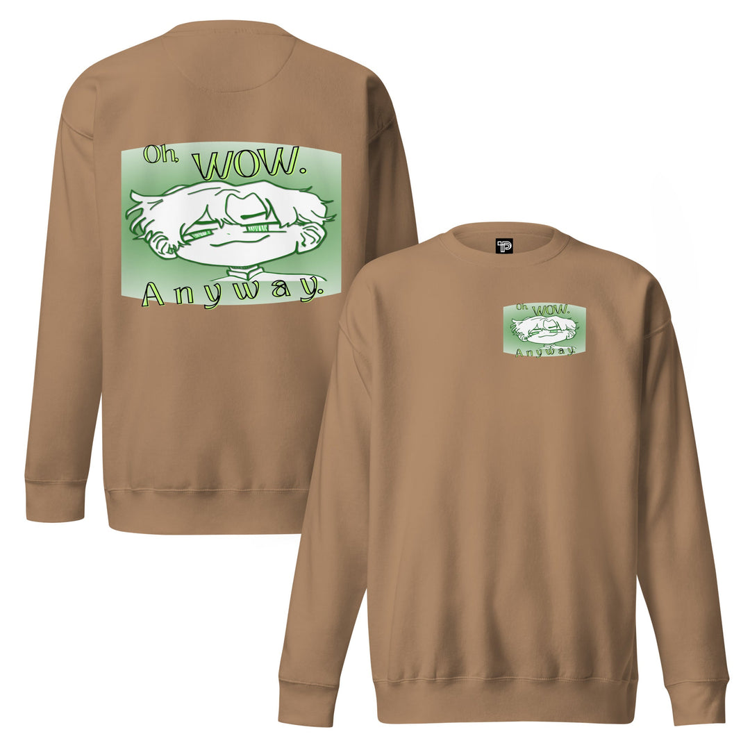 Oh Wow Anyway Premium Sweatshirt – Soft Fleece Crewneck - Polendo Design