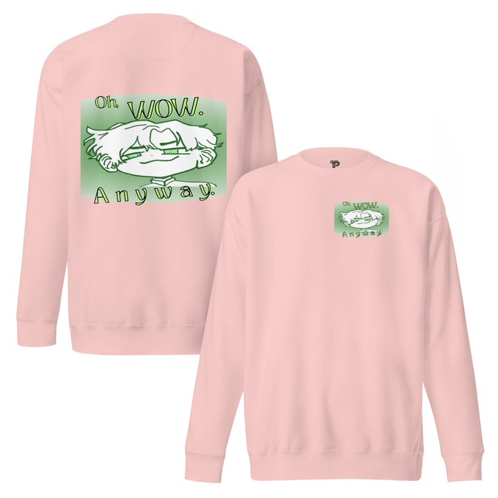 Oh Wow Anyway Premium Sweatshirt – Soft Fleece Crewneck - Polendo Design
